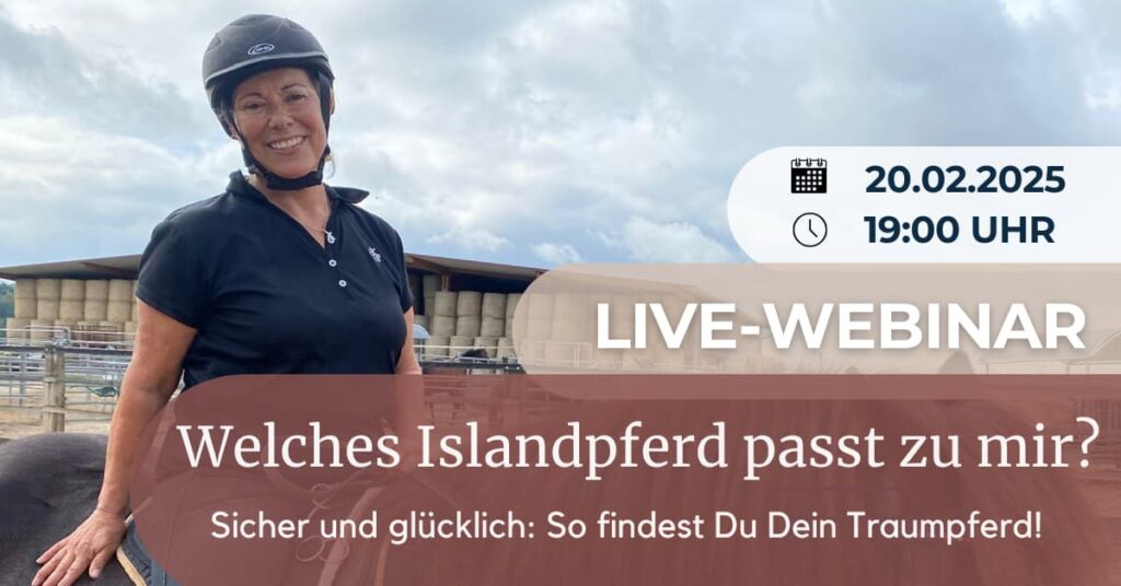 Eine Frau in Reitkleidung und Helm lächelt in die Kamera. Sie steht an der linken Seite eines Pferdes, im Hintergrund sind Stallungen und Heuballen zu sehen. Im Vordergrund bzw. über dem unteren Bildbereich befindet sich eine Textfläche mit der Webinar-Ankündigung: „Welches Islandpferd passt zu mir? Sicher und glücklich: So findest Du Dein Traumpferd!“. Rechts oben im Bild ist zusätzlich das Datum „20.02.2025“ und die Uhrzeit „19:00 Uhr“ zu sehen, zusammen mit dem Hinweis „LIVE-WEBINAR“